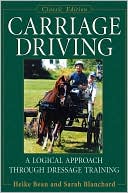 Book cover image of Carriage Driving: A Logical Approach Through Dressage Training by Heike Bean