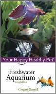 Gregory Skomal PhD: Freshwater Aquarium: Your Happy Healthy Pet