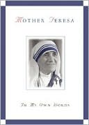 Mother Teresa: Mother Teresa: In My Own Words