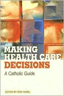 Ron Hamel: Making Healthcare Decisions: A Catholic Guide