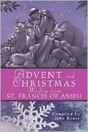 Book cover image of Advent and Christmas Wisdom from St. Francis of Assisi by John V. Kruse