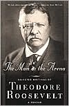 Theodore Roosevelt: Man in the Arena