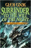 Glen Cook: Surrender to the Will of the Night (Instrumentalities of the Night Series #3), Vol. 3