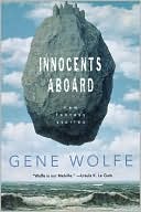 Gene Wolfe: Innocents Aboard: New Fantasy Stories