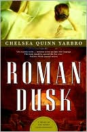 Book cover image of Roman Dusk: A Novel of the Count Saint-Germain by Chelsea Quinn Yarbro