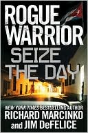 Book cover image of Rogue Warrior: Seize the Day by Richard Marcinko