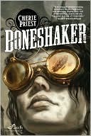 Book cover image of Boneshaker (Clockwork Century Series) by Cherie Priest