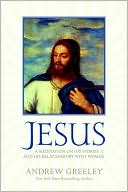 Andrew M. Greeley: Jesus: A Meditation on His Stories and His Relationships with Women