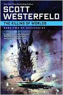 Scott Westerfeld: The Killing of Worlds (Succession Series #2)