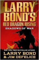 Larry Bond: Larry Bond's Red Dragon Rising: Shadows of War