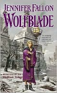 Jennifer Fallon: Wolfblade: Book One of the Wolfblade Trilogy (Hythrun Chronicles Series #4)