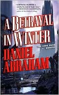 Book cover image of A Betrayal in Winter (Long Price Quartet Series #2) by Daniel Abraham