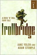 Book cover image of Troll Bridge: A Rock 'n' Roll Fairy Tale by Jane Yolen