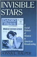 Book cover image of Invisible Stars: A Social History of Women in American Broadcasting by Donna L. Halper