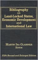 Book cover image of Bibliography on Land-Locked States, Economic Development and International Law by Martin IRA Glassner
