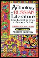 Nicholas Rzhevsky: Anthology of Russian Literature from Earliest Writings to Modern Fiction: Introduction to a Culture
