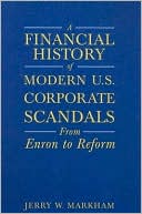 Jerry W. Markham: A Financial History of Modern U. S. Corporate Scandals: From Enron to Reform