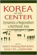 Charles K. Armstrong: Korea at the Center: Dynamics of Regionalism in Northeast Asia