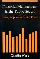 Xiaohu Wang: Financial Management in the Public Sector: Tools, Applications, and Cases