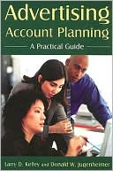 Larry D. Kelley: Advertising Account Planning: A Practical Guide