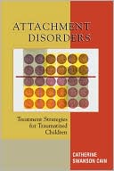 Book cover image of Attachment Disorders: Treatment Strategies for Traumatized Children by Catherine Swanson Cain