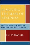 Book cover image of Removing the Mask of Kindness: Diagnosis and Treatment of the Caretaker Personality Disorder by Les Barbanell