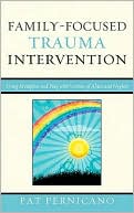 Book cover image of Family-Focused Trauma Intervention: Using Metaphor and Play with Victims of Abuse and Neglect by Pat Pernicano