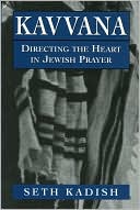 Seth Kadish: Kavvana: Directing the Heart in Jewish Prayer