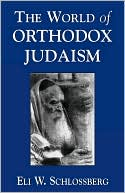 Eli W. Schlossberg: World Of Orthodox Judaism