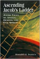 Book cover image of Ascending Jacob's Ladder: Jewish Views of Angels, Demons, and Evil Spirits by Ronald Isaacs