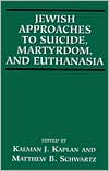 Book cover image of Jewish Approaches to Suicide, Martyrdom and Euthanasia by Kalman J. Kaplan