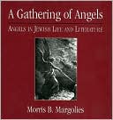 Morris B. Margolies: A Gathering of Angels: Angels in Jewish Life and Literature