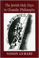 Book cover image of The Jewish Holy Days in Chasidic Philosophy by Noson Gurary