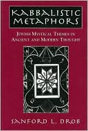 Book cover image of Kabbalistic Metaphors: Jewish Mystical Themes in Ancient and Modern Thought by Sanford L. Drob