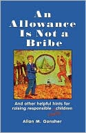 Book cover image of Allowance Is Not A Bribe by Allan Gonsher