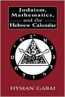 Hyman Gabai: Judaism, Mathematics, And The Hebrew Calendar