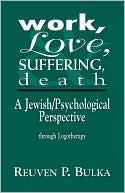 Book cover image of Work, Love, Suffering, Death by Reuven P. Bulka