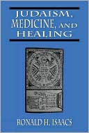 Book cover image of Judaism Medicine & Healing by Ronald H. Isaacs