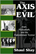 Shaul Shay: Axis of Evil: Iran, Hizballah, and the Palestinian Terror
