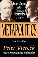 Book cover image of Metapolitics: From Wagner and the German Romantics to Hitler by Peter Viereck