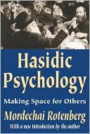 Mordechai Rotenberg: The Hasidic Psychology: Making Space for Others