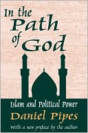 Daniel Pipes: In the Path of God: Islam and Political Power