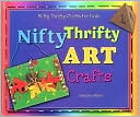 Book cover image of Nifty Thrifty Art Crafts by Heather Miller