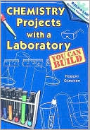 Book cover image of Chemistry Projects with a Laboratory You Can Build by Robert Gardner