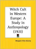 Margaret Alice Murray: Witch Cult in Western Europe: A Study in Anthropology (1921)