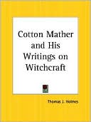 Thomas J. Holmes: Cotton Mather and His Writings on Witchcraft