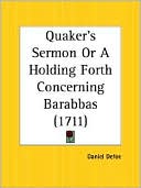 Book cover image of The Quaker's Sermon or a Holding Forth Concerning Barabbas by Daniel Defoe