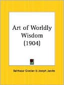 Baltasar Gracian y. Morales: Art of Worldly Wisdom