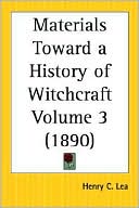 Henry Charles Lea: Materials Toward a History of Witchcraft, Vol. 3