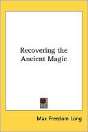 Book cover image of Recovering the Ancient Magic by Max Freedom Long